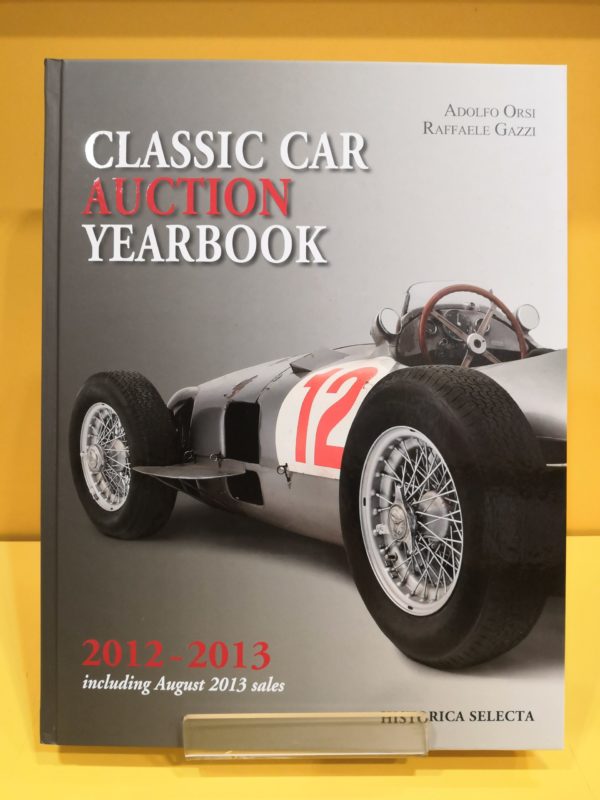 Classic Car Auction Yearbook 2012-2013 - Adolfo Orsi & Raffaele Gazzi