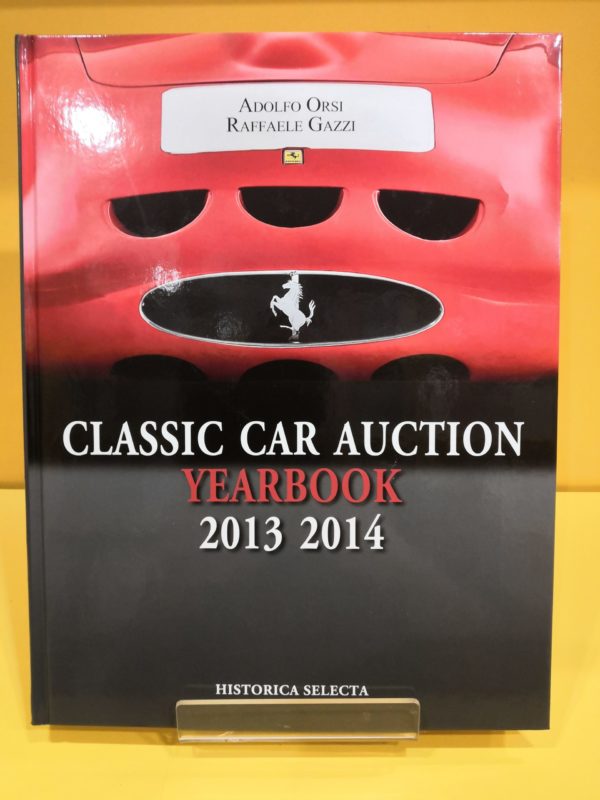 Classic Car Auction Yearbook 2013-2014 - Adolfo Orsi & Raffaele Gazzi