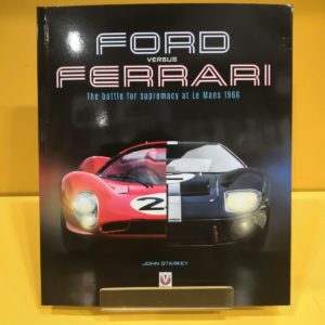 Ford Versus Ferrari: The Battle for Supremacy at Le Mans 1966 - John Starkey