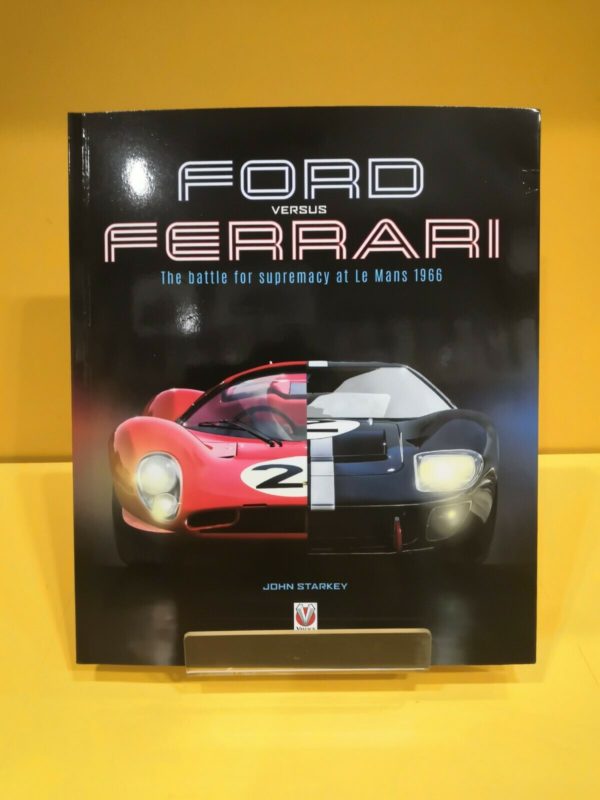Ford Versus Ferrari: The Battle for Supremacy at Le Mans 1966 - John Starkey