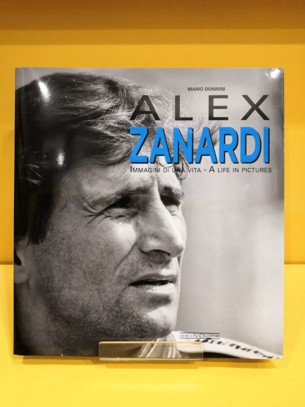 Alex Zanardi: Immagini di una vita / A life in pictures - Mario Donnini