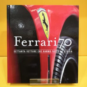 Ferrari 70: Settanta Vetture che hanno fatto la Storia - Giorgio Nada Editore