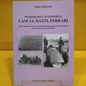 Pionieri dell'Automobile: Lancia, Bazzi, Ferrari - Nunzia Manicardi