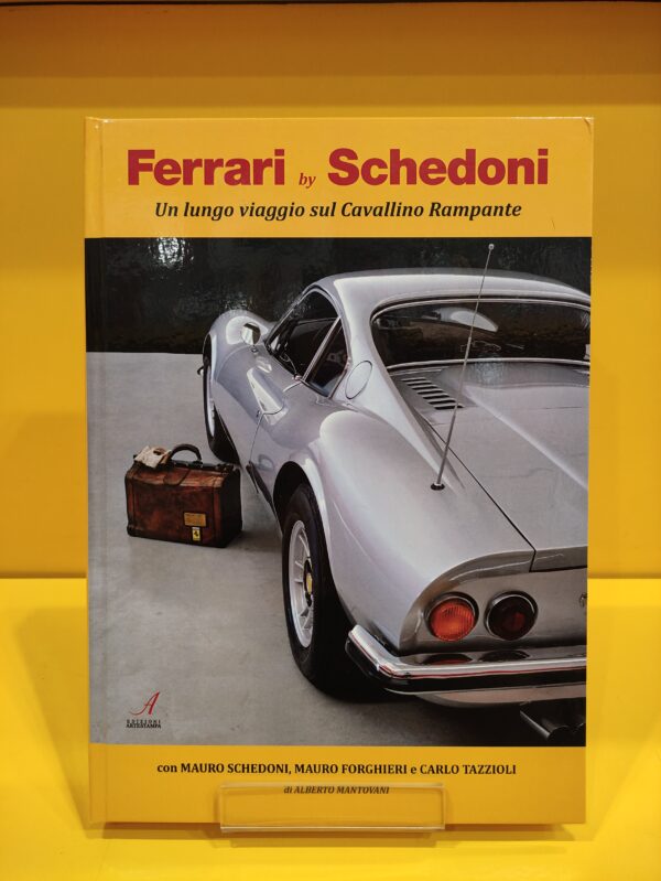 Ferrari by Schedoni: Un lungo viaggio sul Cavallino Rampante - Alberto Mantovani
