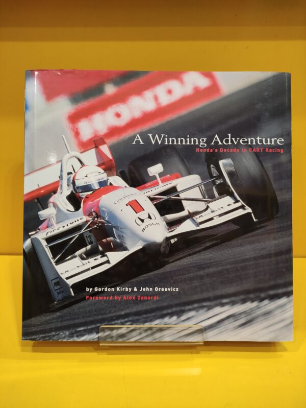 A Winning Adventure, Honda's Decade in CART Racing - Gordon Kirby & John Oreovicz
