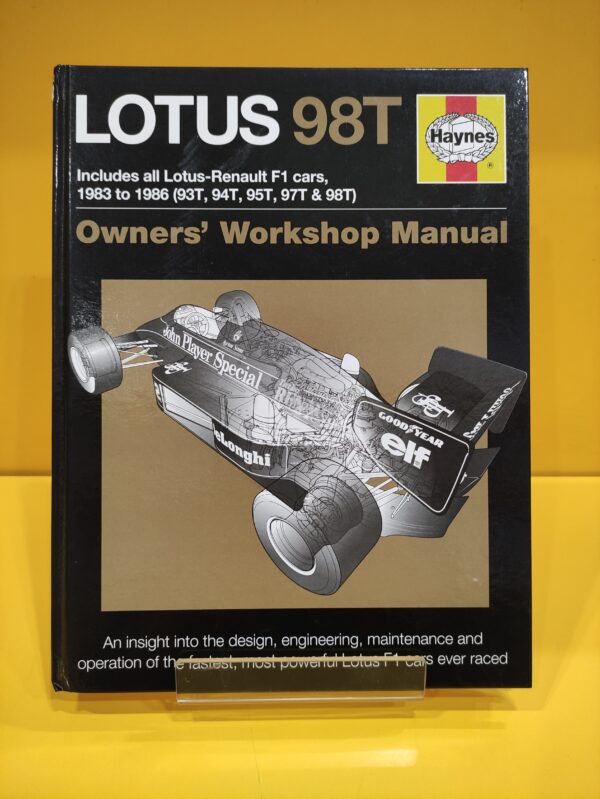 Lotus 98T Includes all Lotus-Renault F1 cars, 1983 to 1986 (93T, 94T, 95T, 97T & 98T) Owners' Workshop Manual - Stephen Slater