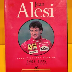 Jean Alesi 1983-1995 Itinéraire d'un champion - Jean-Francois Galeron