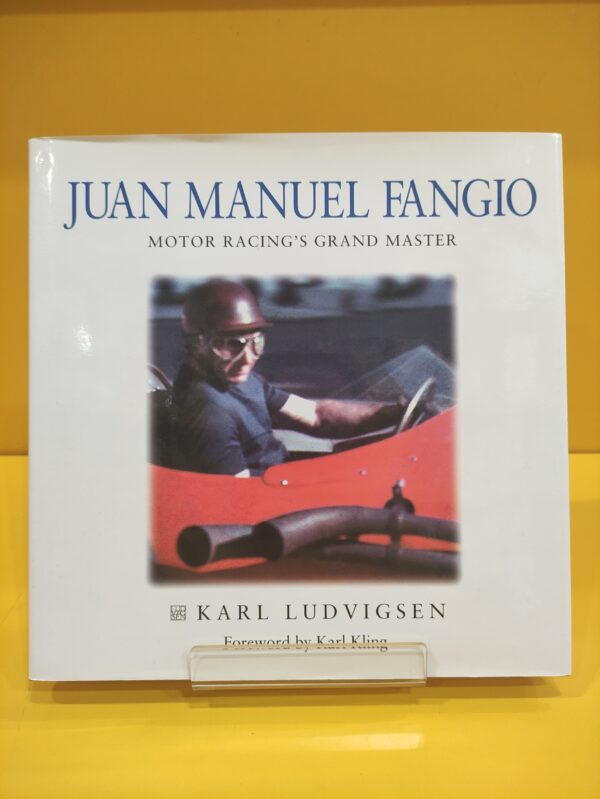 Juan Manuel Fangio, Motor Racing's Grand Master - Karl Ludvigsen