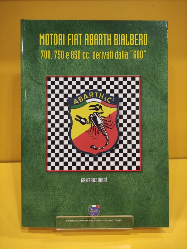 Motori Fiat Abarth Bialbero 700, 750 e 850 cc. derivati dalla "600" - Gianfranco Bossù