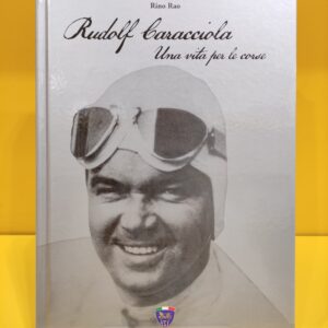 Rudolf Caracciola, Una vita per le corse - Rino Rao