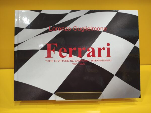 Ferrari: Tutte le vittorie nei campionati internazionali 1951-2020 - Lorenzo Guglielmone