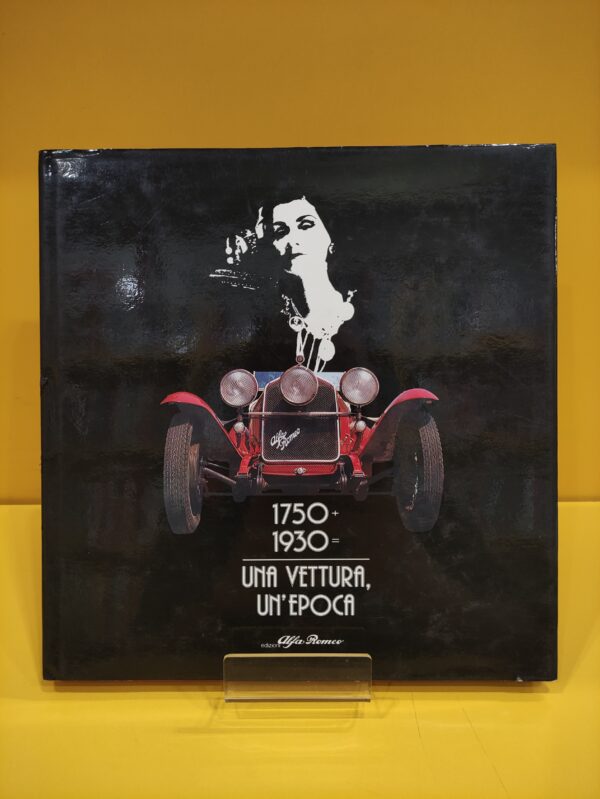 1750 + 1930 = Una Vettura, Un'Epoca - Edizioni Alfa Romeo