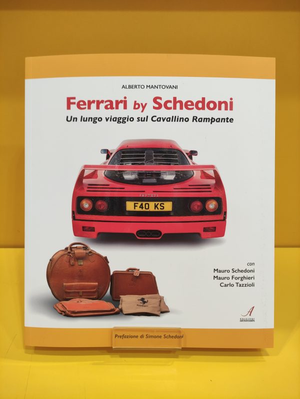Ferrari by Schedoni: Un lungo viaggio sul Cavallino Rampante (II Edizione) - Alberto Mantovani