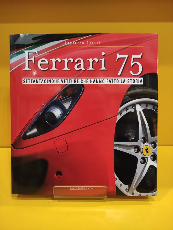 Ferrari 75: Settantacinque Vetture che hanno fatto la Storia - Leonardo Acerbi