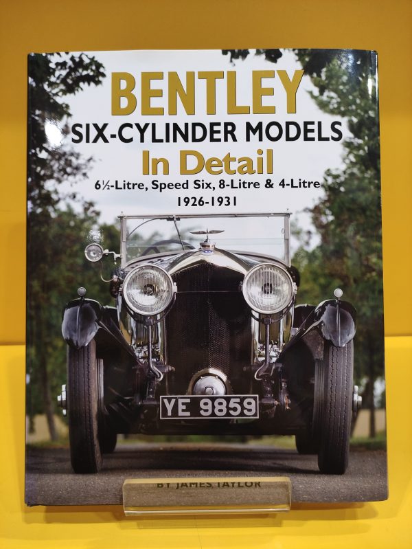 Bentley Six-Cylinder Models 1926-1931 In Detail - James Taylor