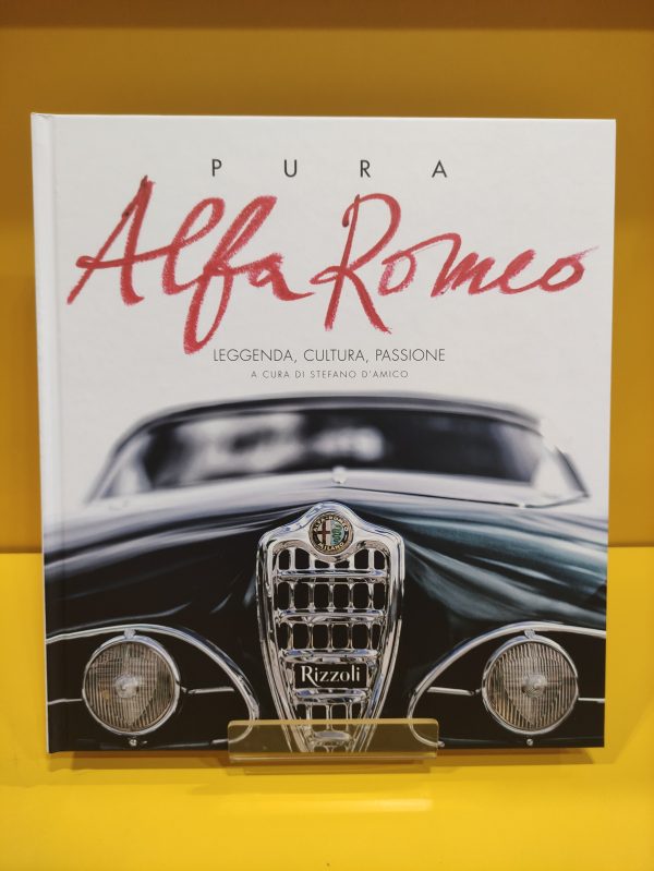 Pura Alfa Romeo: Leggenda, Cultura, Passione - Stefano d'Amico