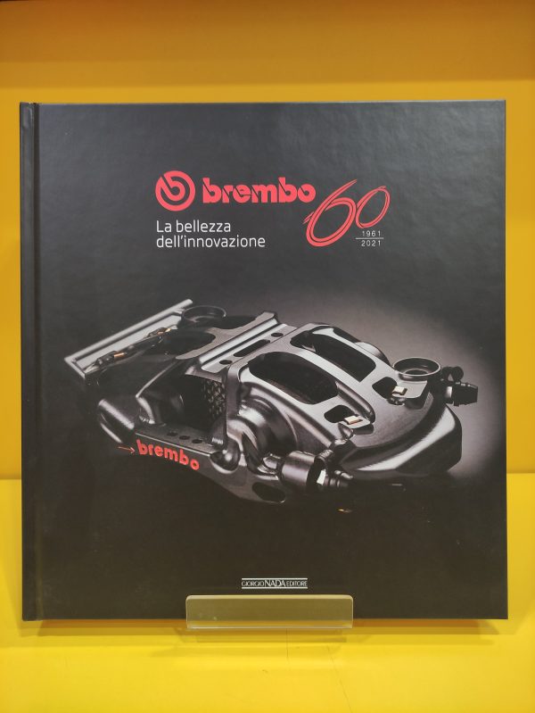 Brembo 60 1961-2021 La bellezza dell’innovazione - Vincenzo Borgomeo, Massimo Clarke, Gaetano Cocco, Patrizia Giangualano, Lorenzo Ramaciotti & Umberto Zapelloni