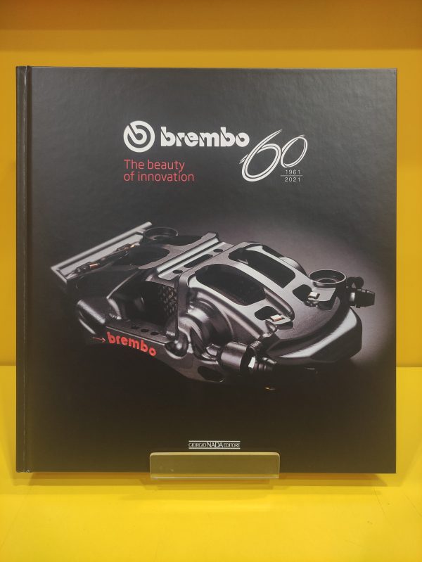 Brembo 60 1961-2021 The beauty of innovation - Vincenzo Borgomeo, Massimo Clarke, Gaetano Cocco, Patrizia Giangualano, Lorenzo Ramaciotti & Umberto Zapelloni