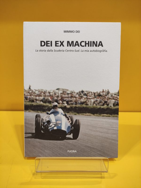Dei Ex Machina: La storia della Scuderia Centro-Sud. La mia autobiografia - Mimmo Dei
