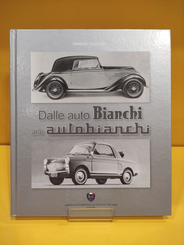 Dalle Auto Bianchi Alle Autobianchi - Sandro Colombo