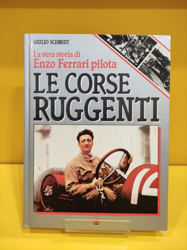 Le Corse Ruggenti, La vera storia di Enzo Ferrari pilota - Giulio Schmidt