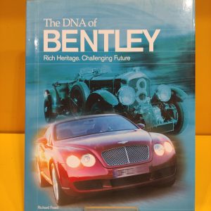 The Dna Of Bentley, Rich Heritage. Challenging Future - Richard Feast
