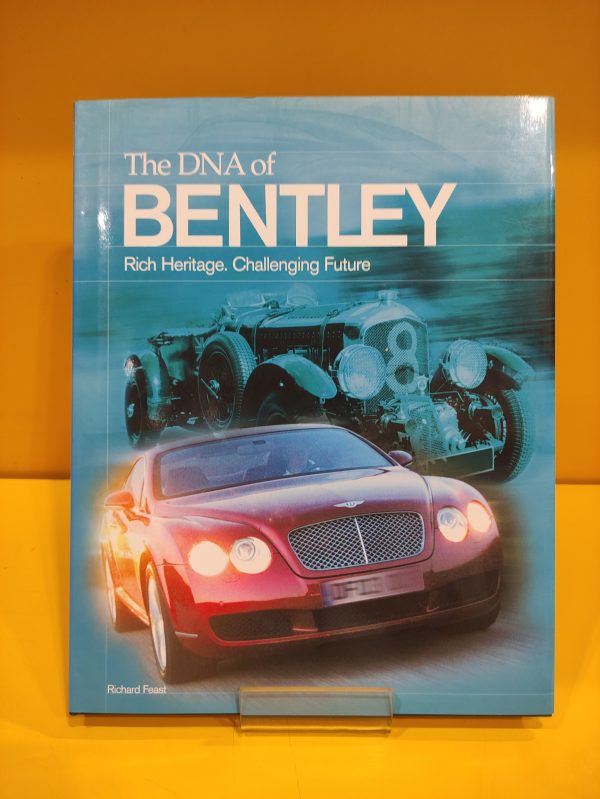 The Dna Of Bentley, Rich Heritage. Challenging Future - Richard Feast