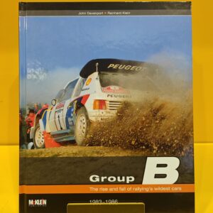 Group B The rise and fall of rallyings wildest cars 1983-1986 - John Davenport & Reinhard Klein