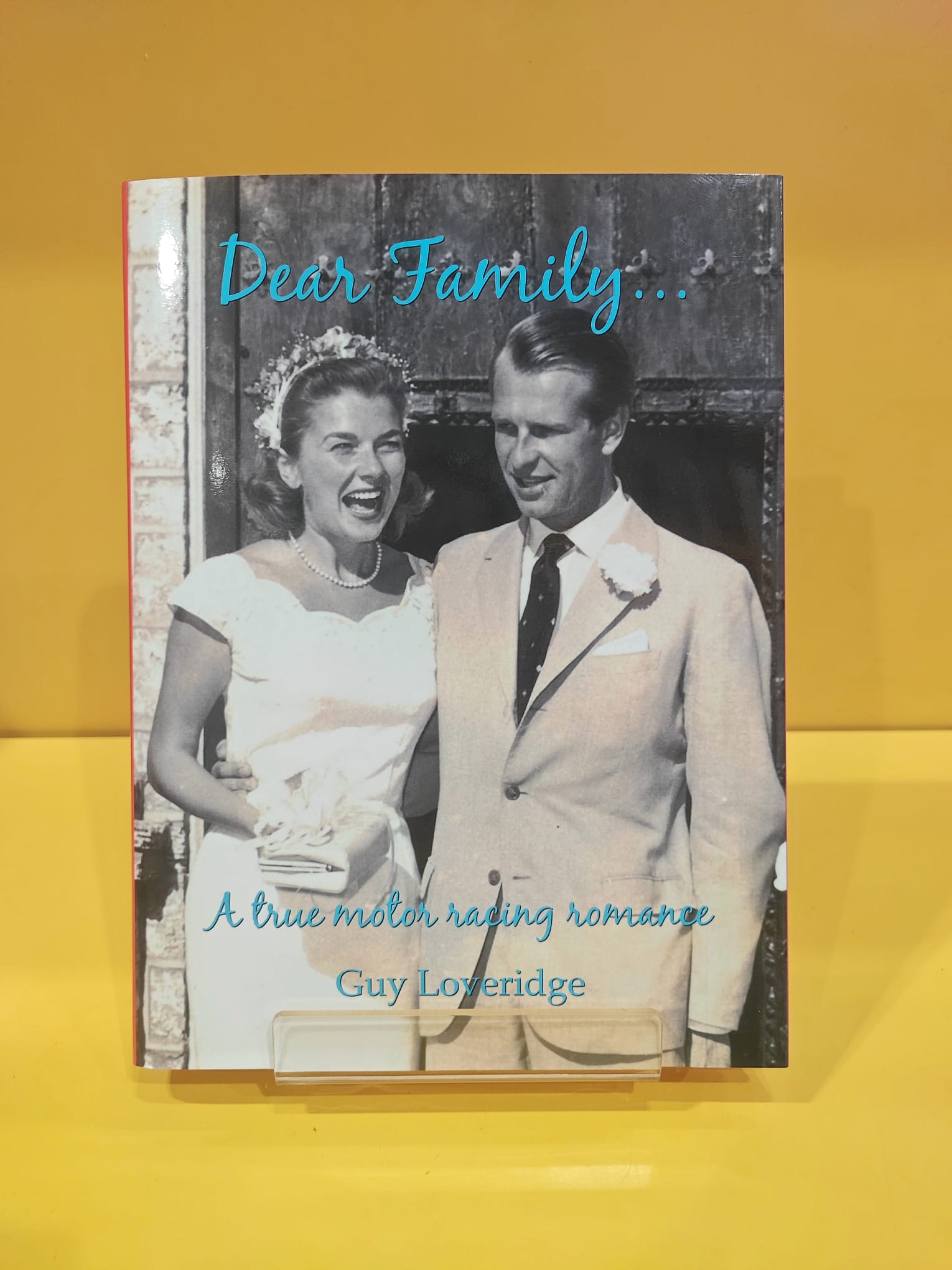 Dear Family... A true motor racing romance - Guy Loveridge