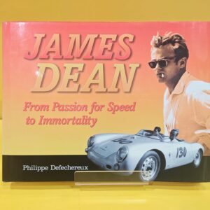 James Dean: From Passion for Speed to Immortality - Philippe Defechereux