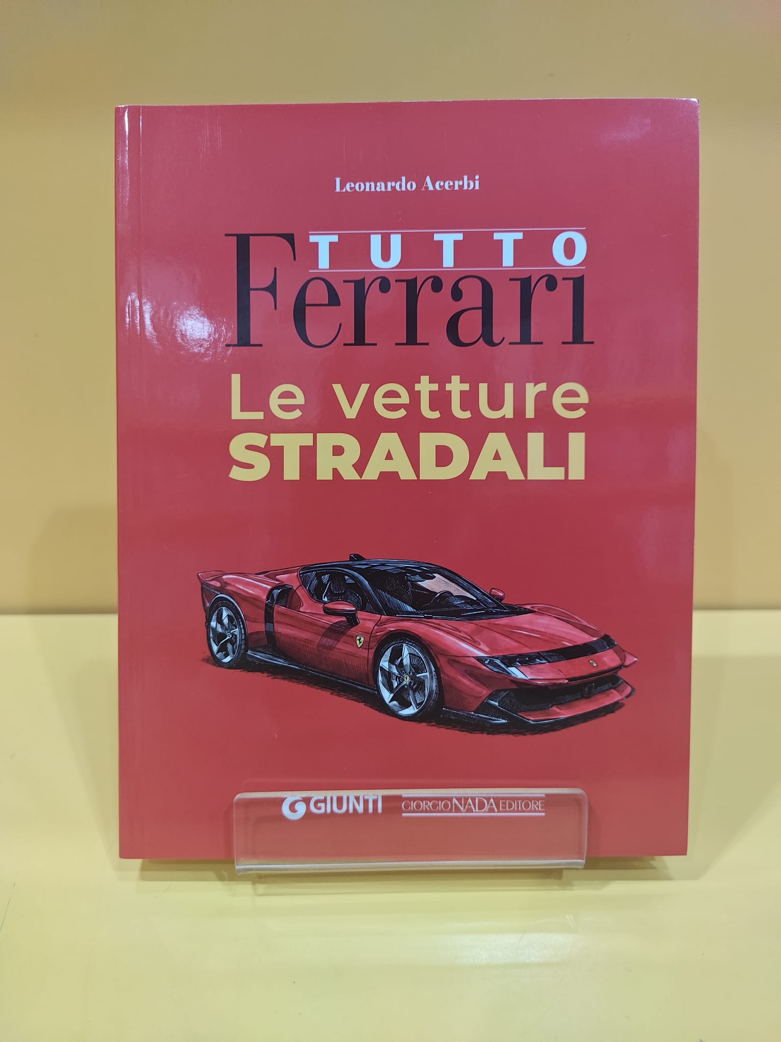 Tutto Ferrari: Le vetture stradali - Leonardo Acerbi