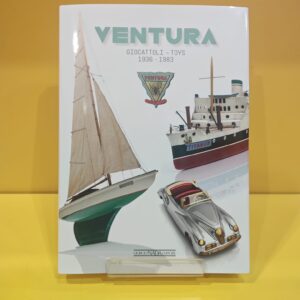 Ventura Giocattoli & Toys 1936-1983 - Elena Ventura & Arturo Rizzoli